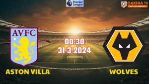 Nhận định bóng đá Aston Villa vs Wolves 00h30 ngày 31/03
